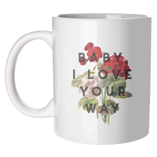 Ceramic Mug (Gloss Finish) "Baby, I Love Your Way"