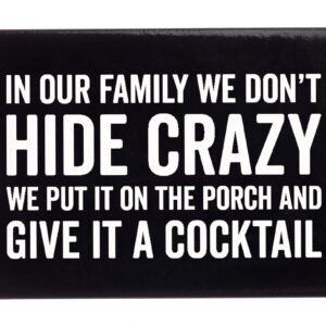 In Our Family We Don't Hide Crazy. We Put It On The Porch And Give It A Cocktail fridge magnet
